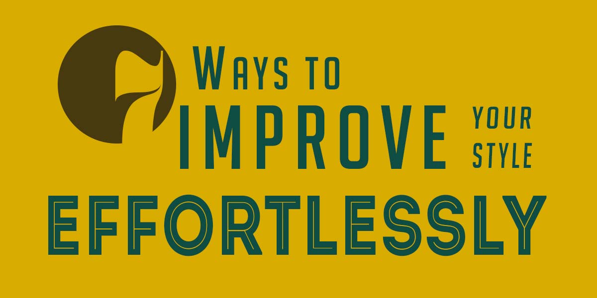 7 Ways to improve your style effortlessley